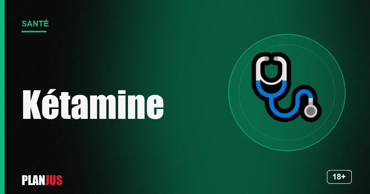 Kétamine : risques – rubrique Santé PLANJUS