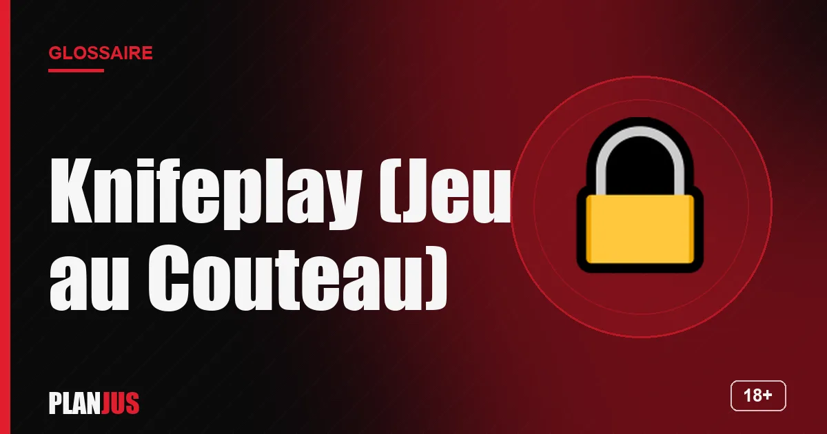 Illustration du terme « Knifeplay (Jeu au Couteau) » – glossaire PLANJUS