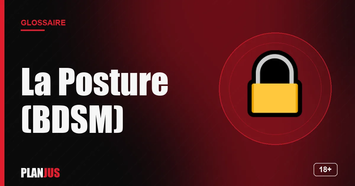 Illustration du terme « La Posture (BDSM) » – glossaire PLANJUS