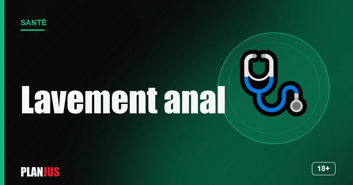 Lavement et douche anale – rubrique Santé PLANJUS