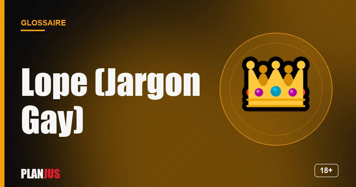 Illustration du terme « Lope (Jargon Gay) » – glossaire PLANJUS
