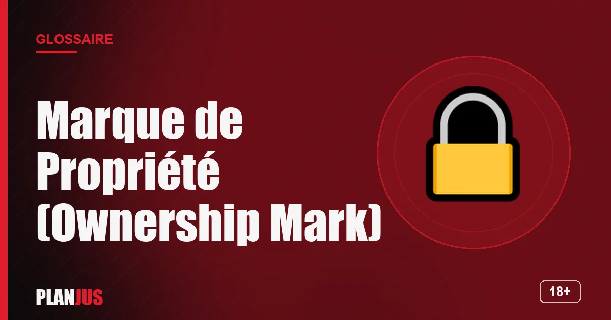 Illustration du terme « Marque de Propriété (Ownership Mark) » – glossaire PLANJUS