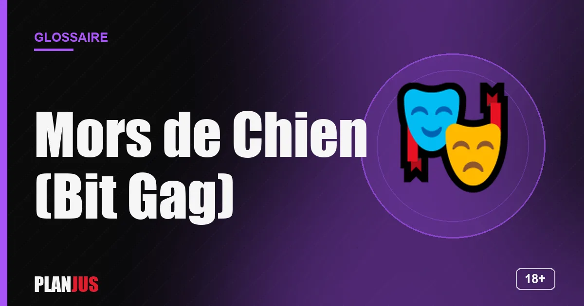 Illustration du terme « Mors de Chien (Bit Gag) » – glossaire PLANJUS