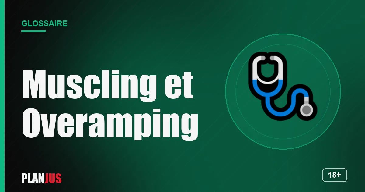 Illustration du terme « Muscling et Overamping » – glossaire PLANJUS
