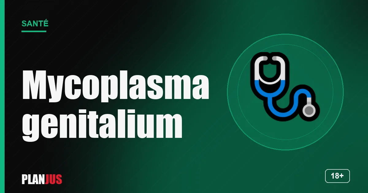Mycoplasma genitalium – rubrique Santé PLANJUS