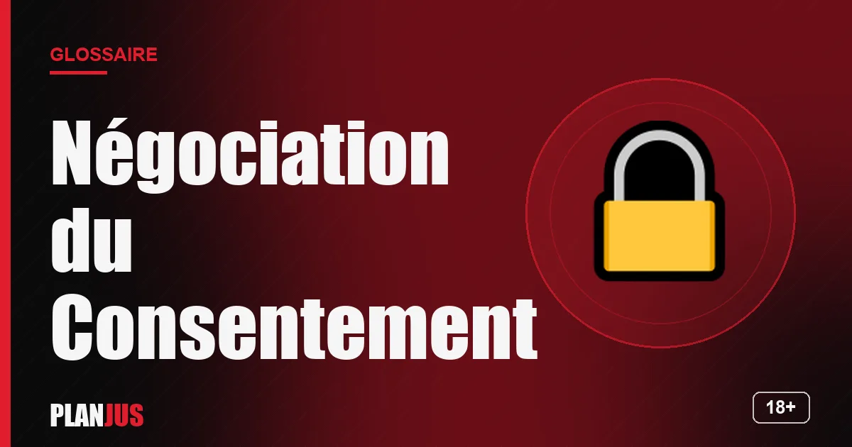 Illustration du terme « Négociation du Consentement » – glossaire PLANJUS