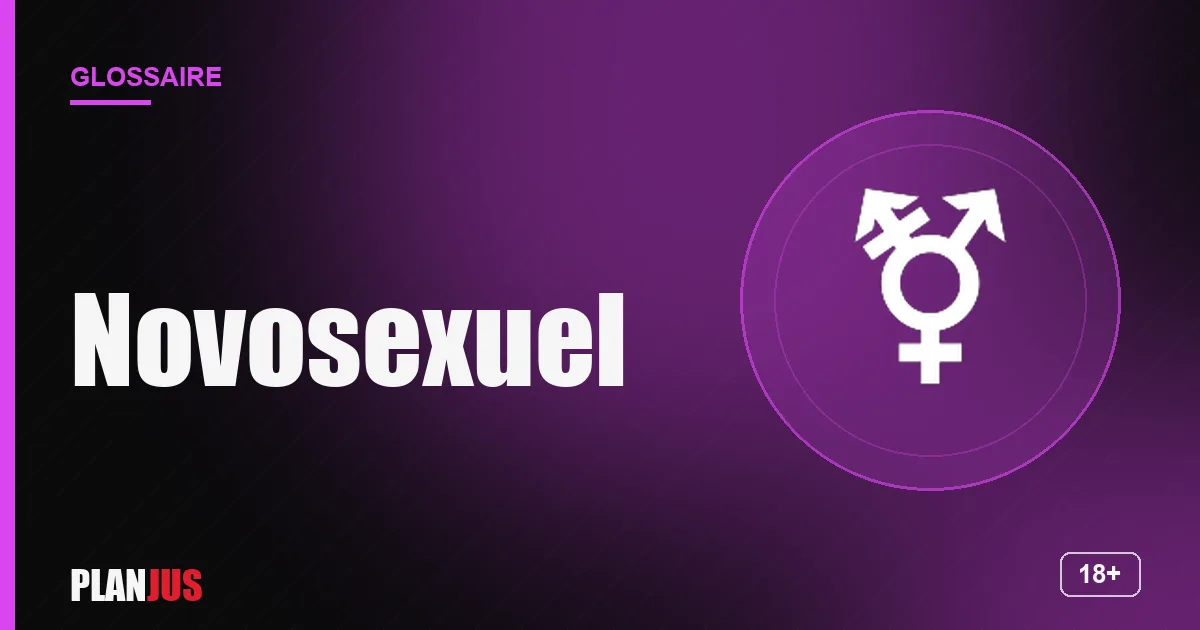Illustration du terme « Novosexuel » – glossaire PLANJUS