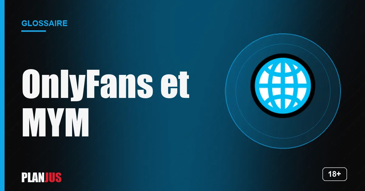 Illustration du terme « OnlyFans et MYM » – glossaire PLANJUS