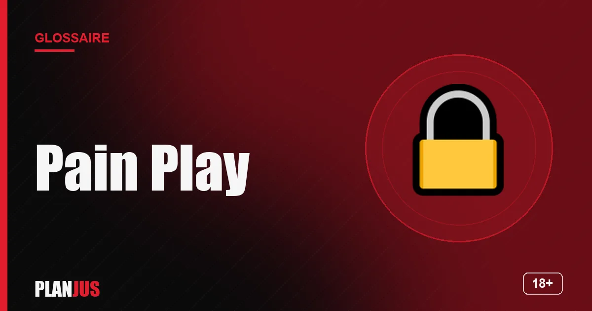 Illustration du terme « Pain Play » – glossaire PLANJUS