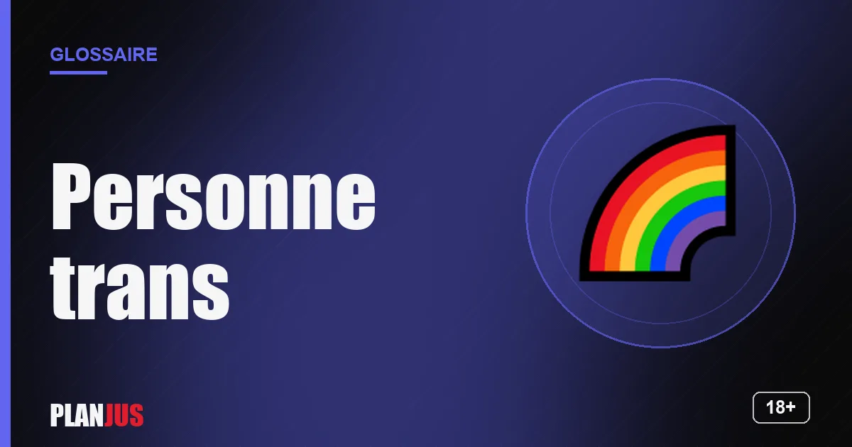 Illustration du terme « Personne trans » – glossaire PLANJUS