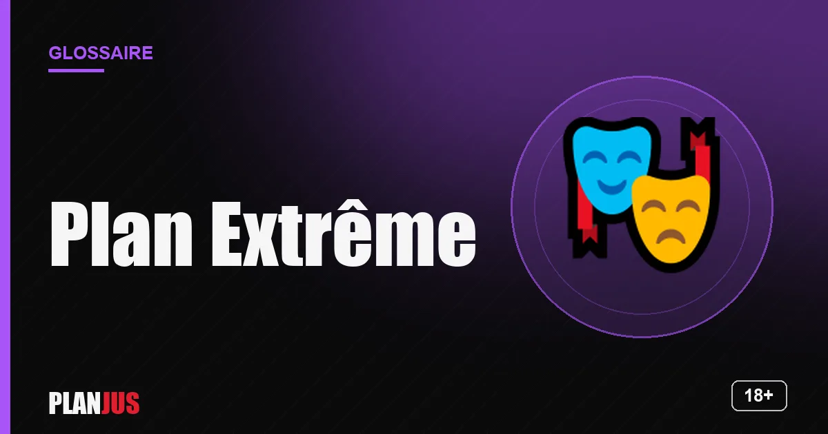 Illustration du terme « Plan Extrême » – glossaire PLANJUS