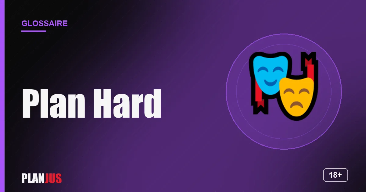 Illustration du terme « Plan Hard » – glossaire PLANJUS