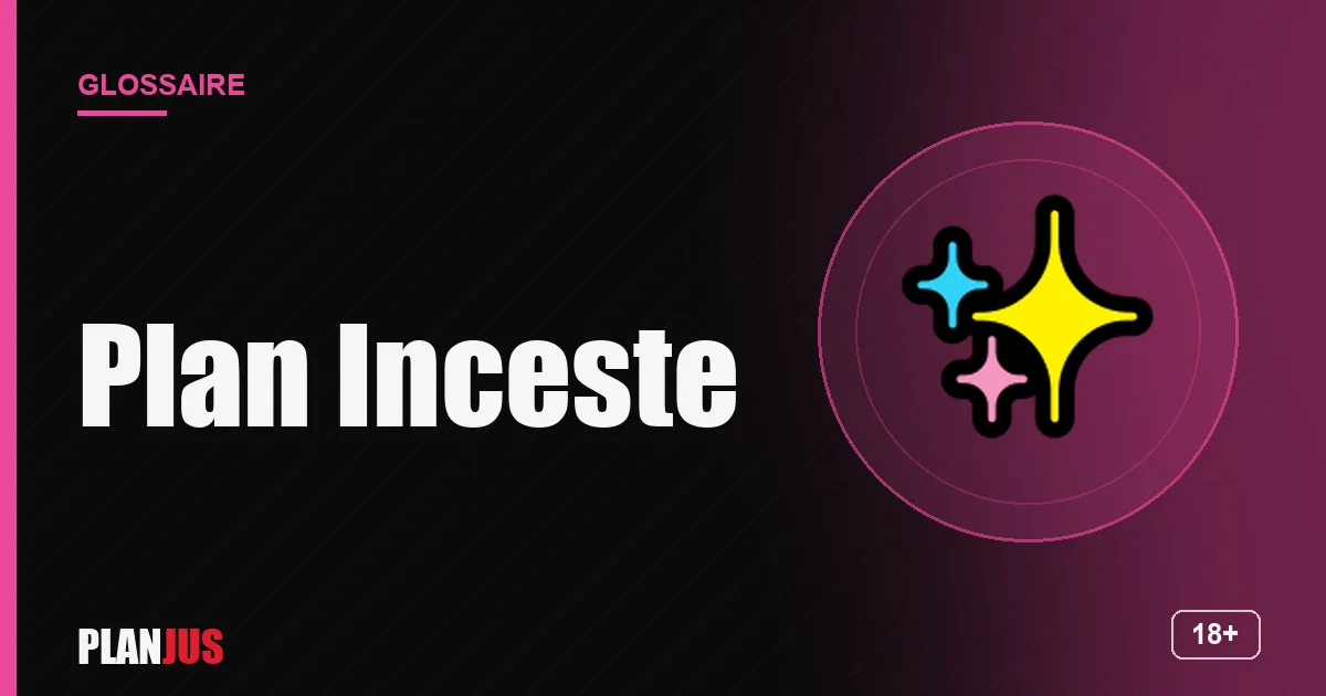 Illustration du terme « Plan Inceste » – glossaire PLANJUS