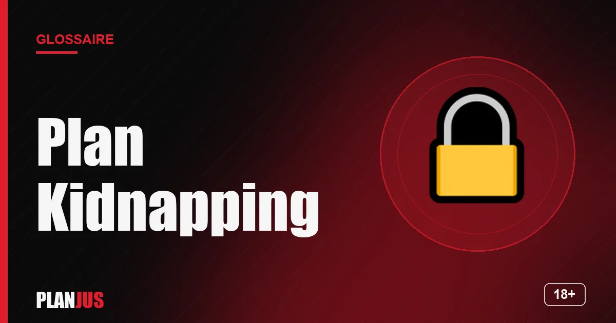 Illustration du terme « Plan Kidnapping » – glossaire PLANJUS