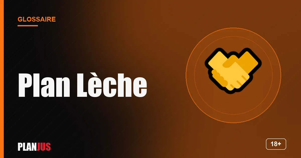 Illustration du terme « Plan Lèche » – glossaire PLANJUS