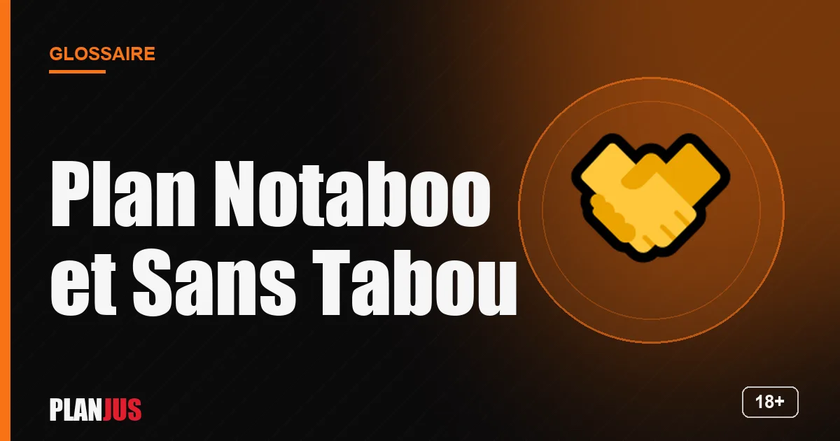 Illustration du terme « Plan Notaboo et Sans Tabou » – glossaire PLANJUS