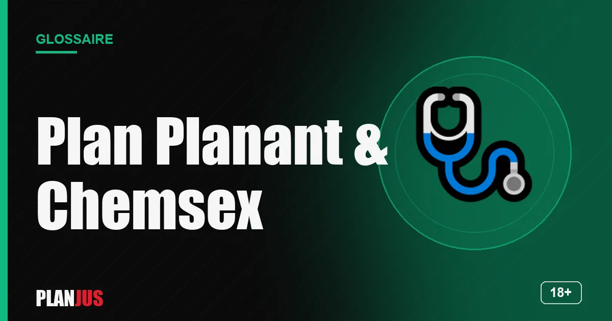 Illustration du terme « Plan Planant & Chemsex » – glossaire PLANJUS