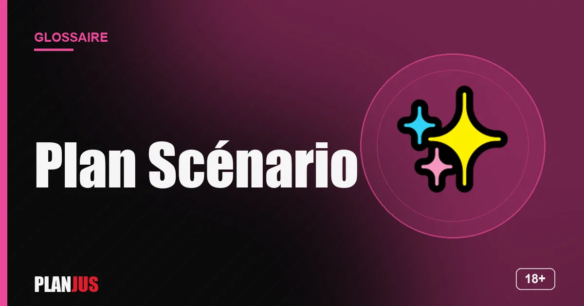 Illustration du terme « Plan Scénario » – glossaire PLANJUS