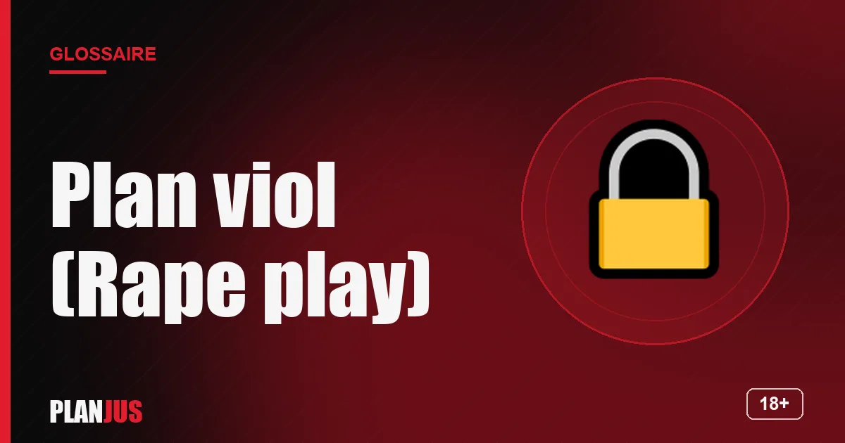 Illustration du terme « Plan viol (Rape play) » – glossaire PLANJUS