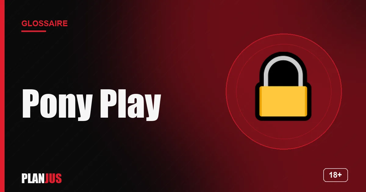 Illustration du terme « Pony Play » – glossaire PLANJUS