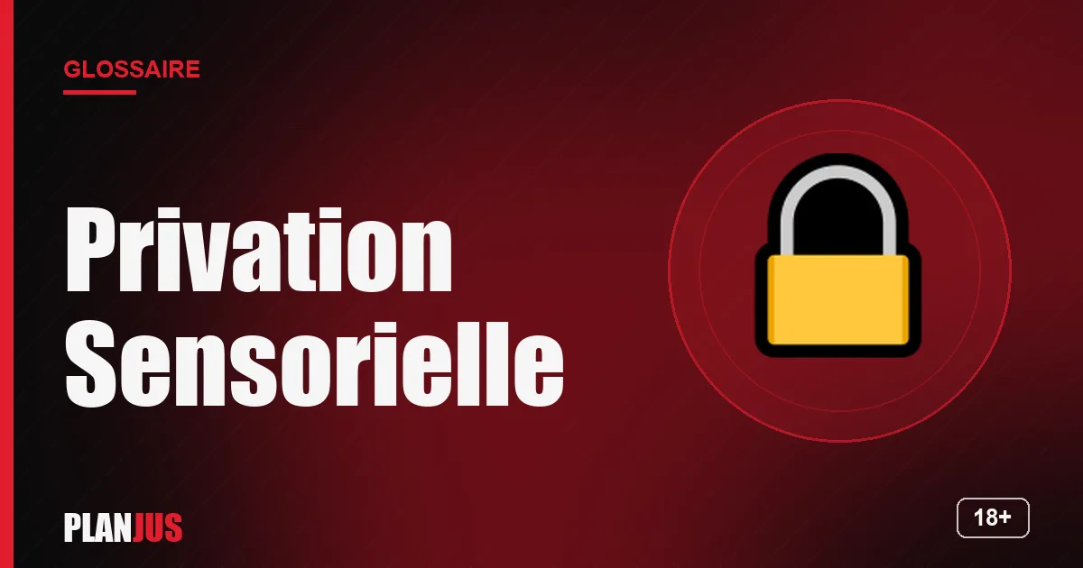 Illustration du terme « Privation Sensorielle » – glossaire PLANJUS