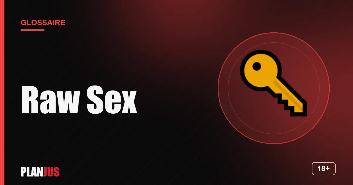 Illustration du terme « Raw Sex » – glossaire PLANJUS