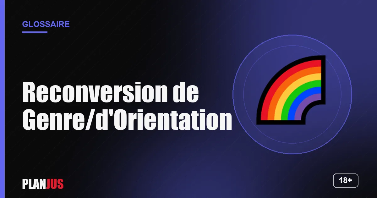 Illustration du terme « Reconversion de Genre/d'Orientation » – glossaire PLANJUS