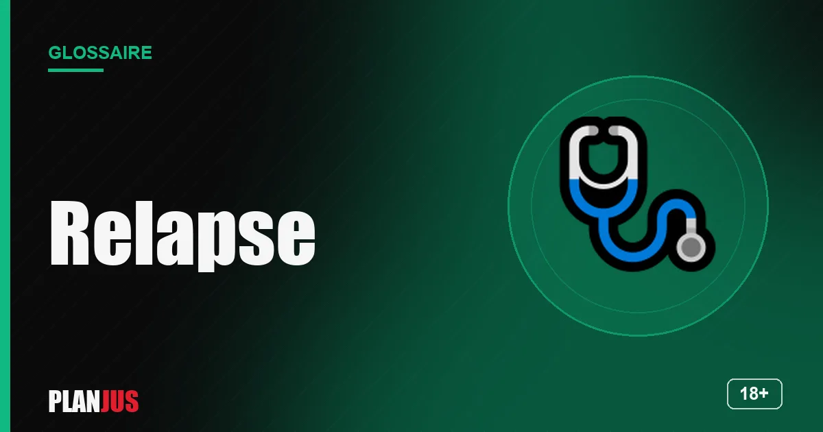 Illustration du terme « Relapse » – glossaire PLANJUS