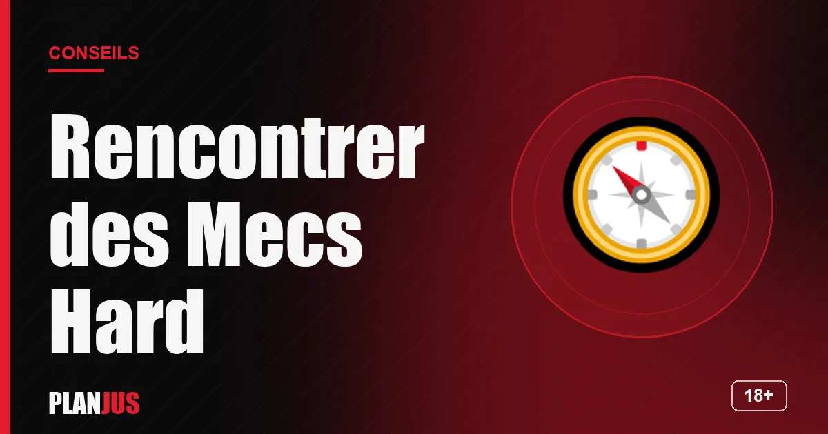 Illustration : Rencontrer des Mecs Hard – conseils PLANJUS