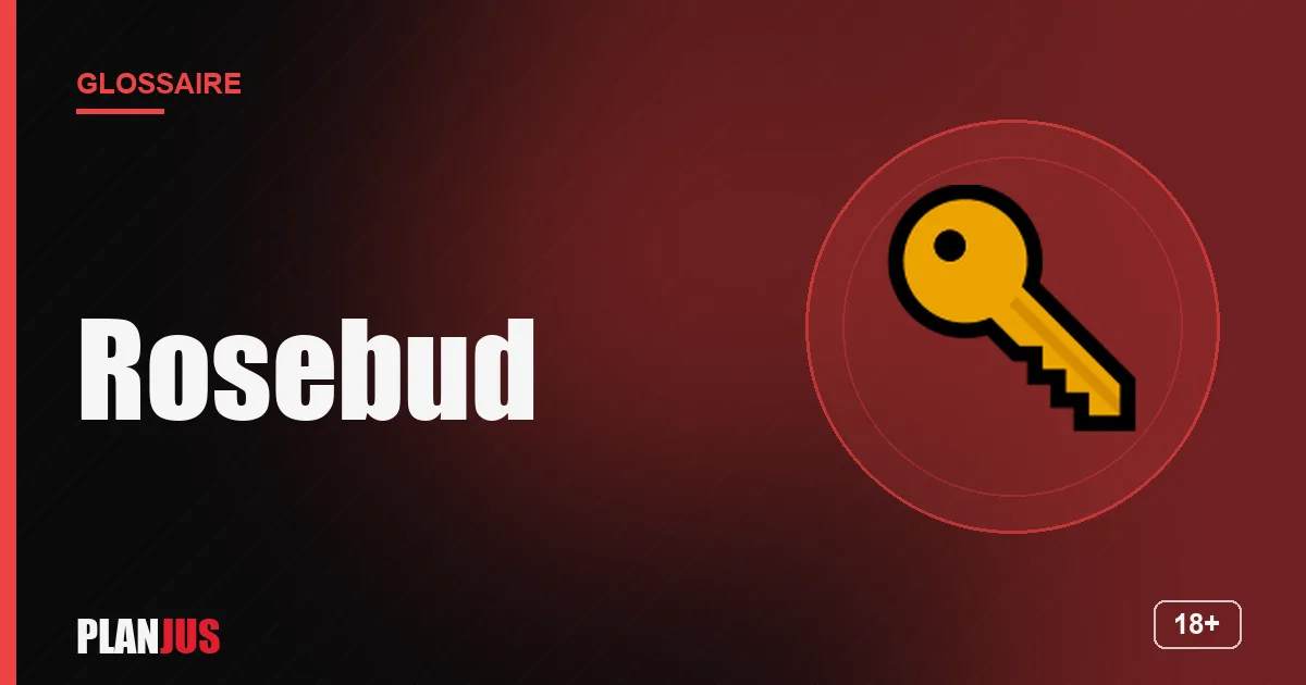 Illustration du terme « Rosebud » – glossaire PLANJUS