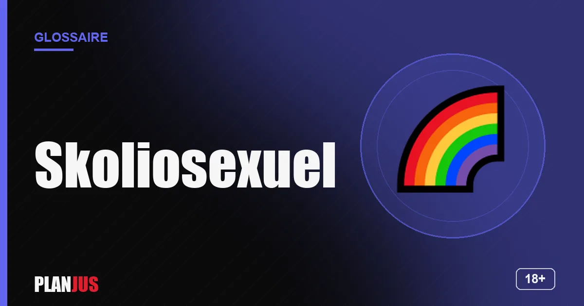 Illustration du terme « Skoliosexuel » – glossaire PLANJUS