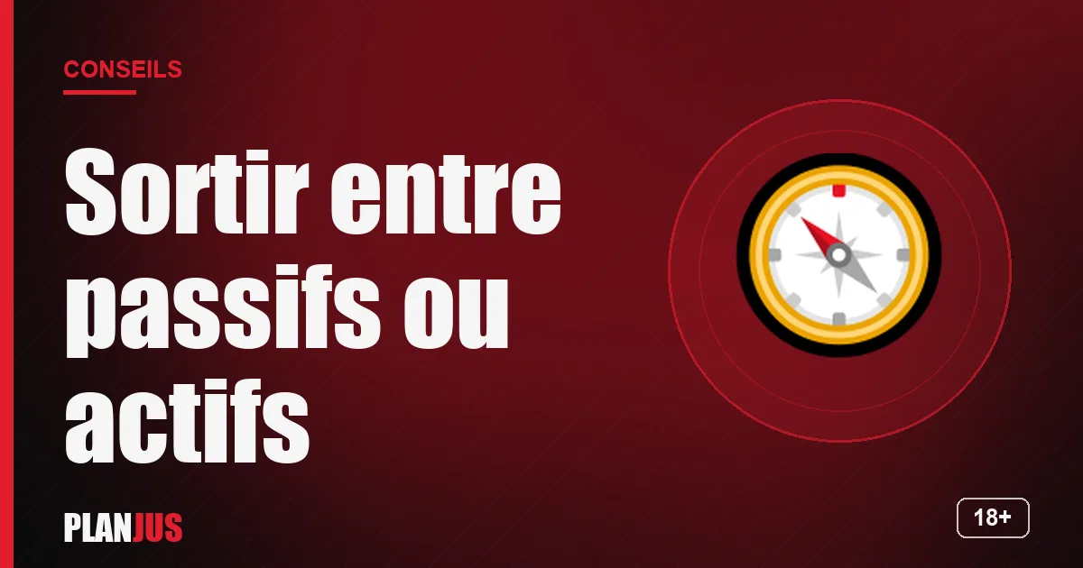 Illustration : Sortir entre passifs ou actifs – conseils PLANJUS