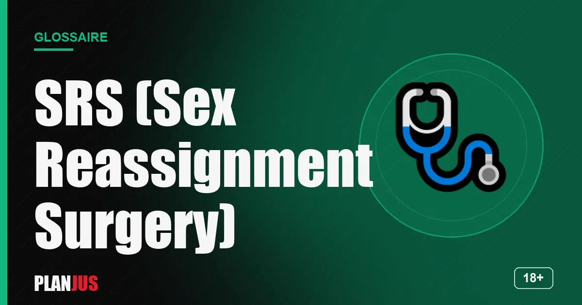 Illustration du terme « SRS (Sex Reassignment Surgery) » – glossaire PLANJUS