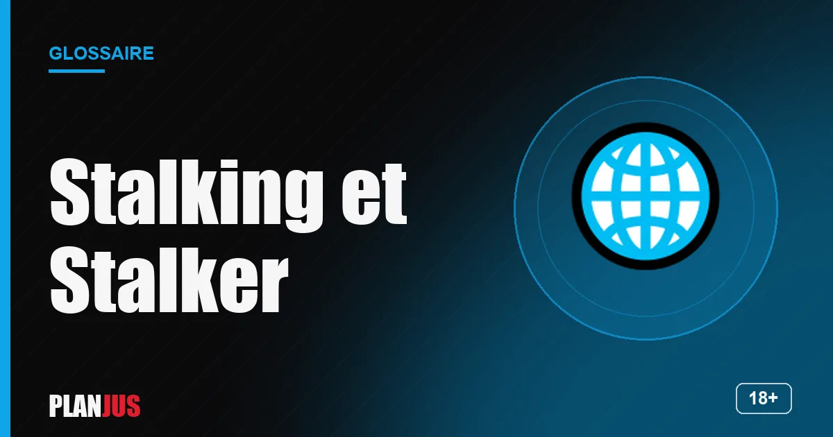 Illustration du terme « Stalking et Stalker » – glossaire PLANJUS
