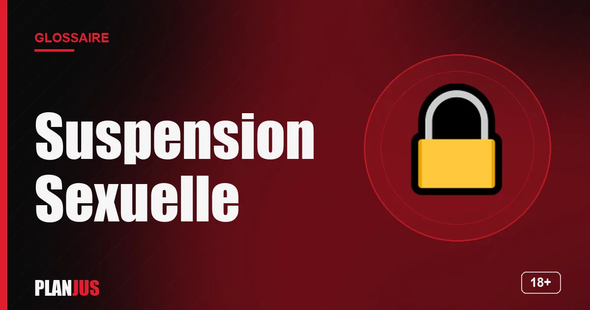 Illustration du terme « Suspension Sexuelle » – glossaire PLANJUS
