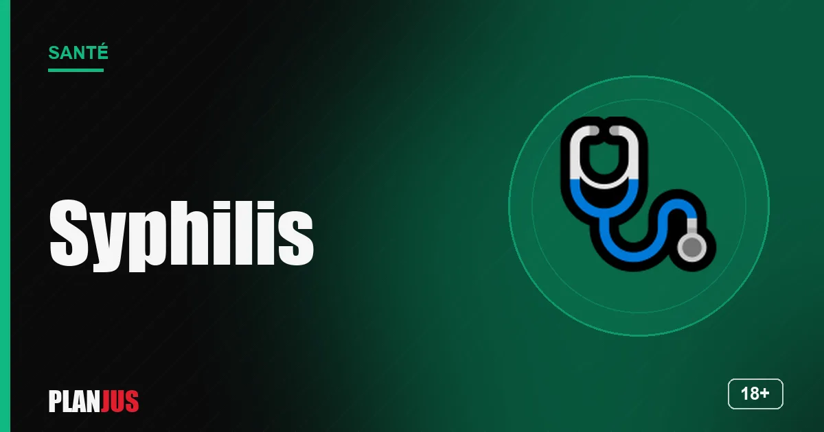 Syphilis : symptômes et traitement – rubrique Santé PLANJUS
