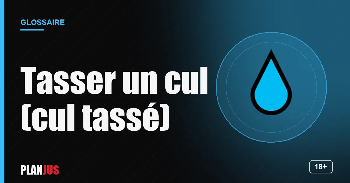 Illustration du terme « Tasser un cul (cul tassé) » – glossaire PLANJUS