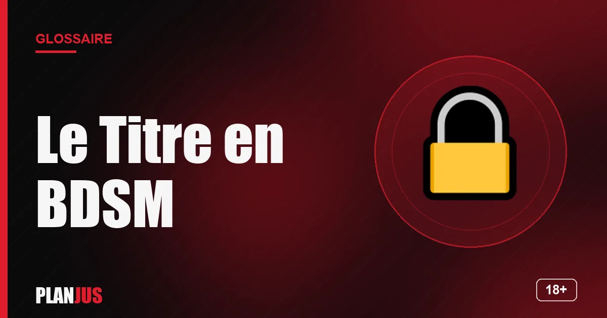 Illustration du terme « Le Titre en BDSM » – glossaire PLANJUS