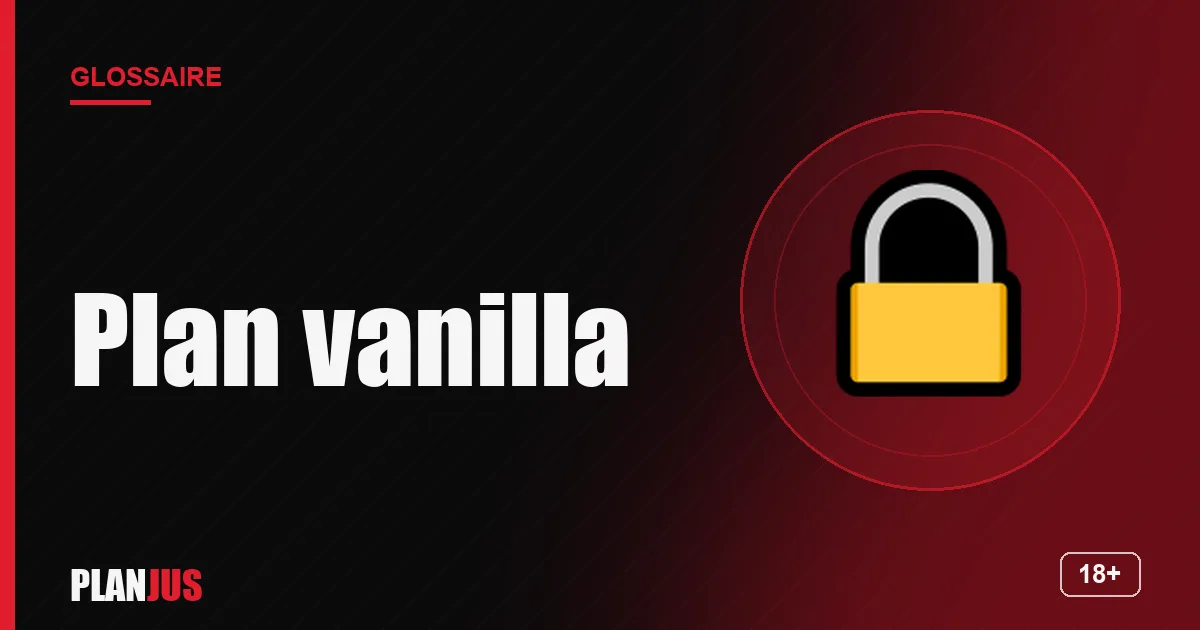 Illustration du terme « Plan vanilla » – glossaire PLANJUS