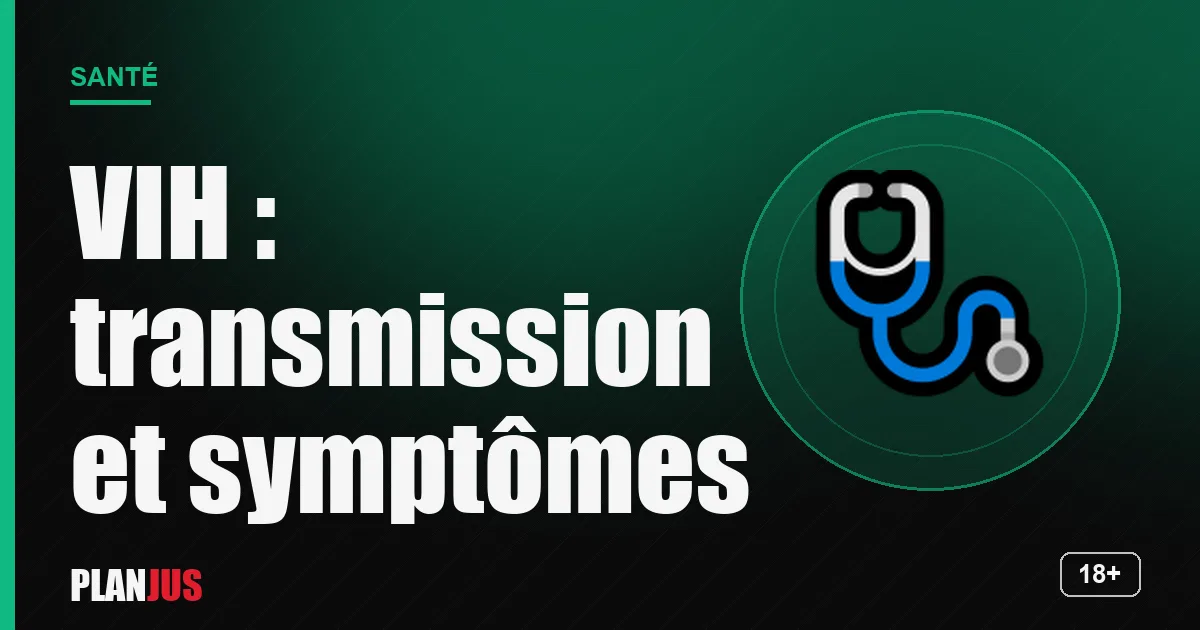 VIH : transmission et symptômes de la primo-infection – rubrique Santé PLANJUS